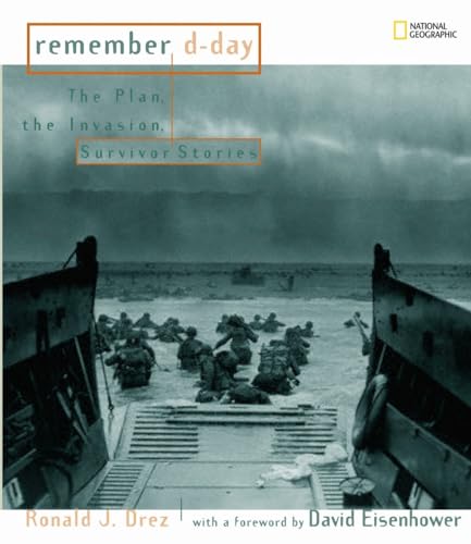 Remember D-day  : the plan, the invasion, survivor stories