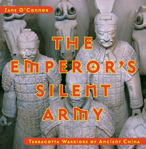 The emperor's silent army  : terracotta warriors of Ancient China