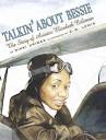 Talkin' about Bessie : the story of aviator Bessie Coleman.