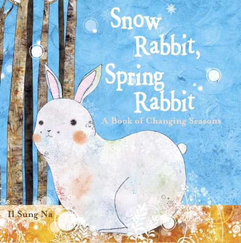 Snow rabbit, spring rabbit-- a book of changing seasons