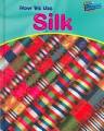 How we use silk