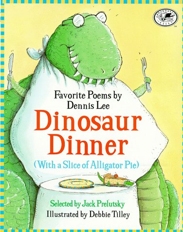Dinosaur dinner (with a slice of alligator pie) : Favorite poems