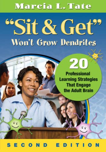 "Sit and Get" Won't Grow Dendrites : 20 Professional Learning Strategies That Engage the Adult Brain