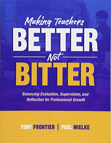 Making Teachers Better, Not Bitter  : Balancing Evaluation, Supervision, and Reflection for Professional Growth.