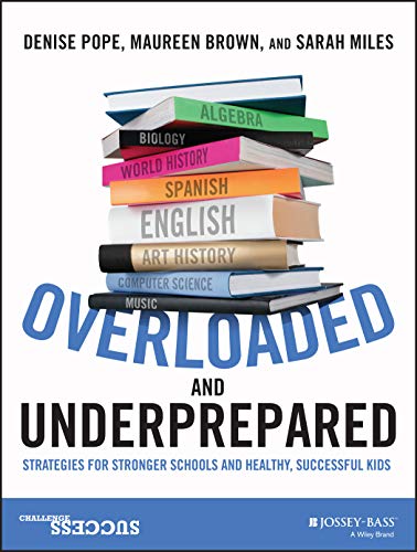 Overloaded and Underprepared : Strategies For Stronger Schools and Healthy, Successful Kids.