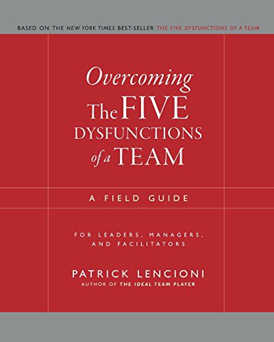 Overcoming the Five Dysfunctions of a Team : A Field Guide for Leaders, Managers, and Facilitators.