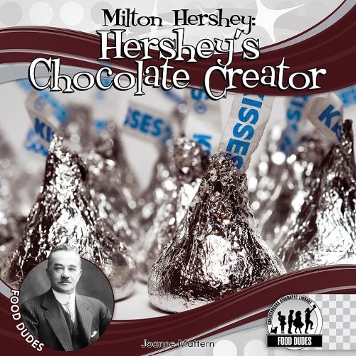 Milton Hershey-- Hershey's chocolate cre