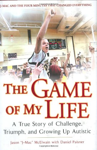 The game of my life  : a true story of challenge, triumph, and growing up autistic