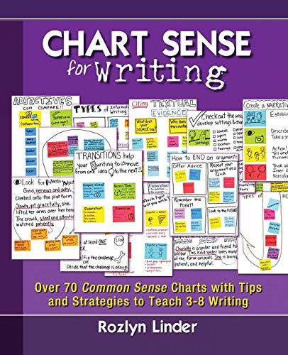Chart Sense for Writing : Over 70 Common Sense Charts with Tips and Strategies to Teach 3-8 Writing .