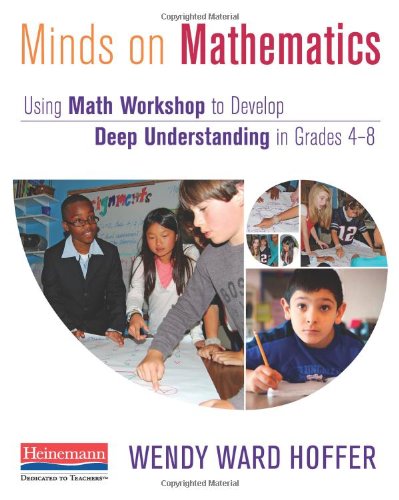Minds on Mathematics : Using Math Workshop to Develop Deep Understanding in Grades 4-8.