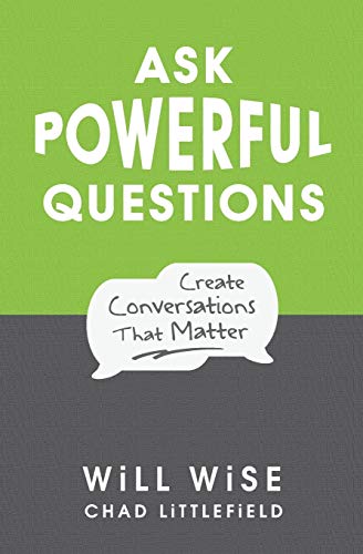 Ask Powerful Questions  : Create Conversations that Matter.