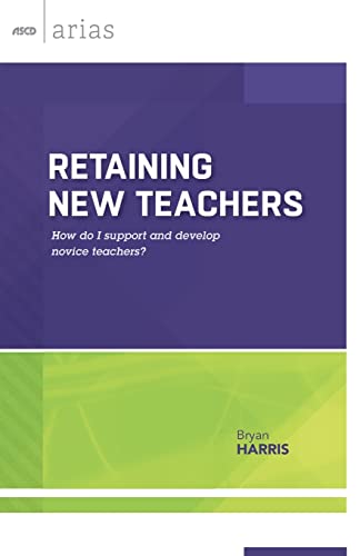 Retaining New Teachers : How Do I Support and Develop Novice Teachers?