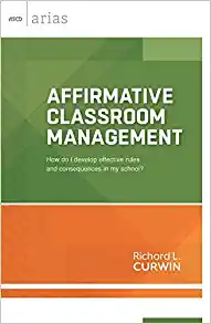 Affirmative Classroom Management-- : How do I develop effective rules and consequences in my school?