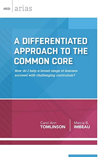 A Differentiated Approach to the Common Core : How do I help a broad range of learners succeed with challenging curriculum?