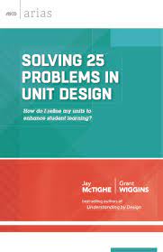 Solving 25 Problems In Unit Design : How do I refine my units to enhance student learning?