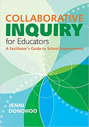 Collaborative Inquiry for Educators-- : A Facilitator's Guide to School Improvement