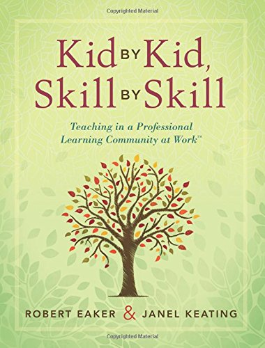Kid by Kid, Skill by Skill : Teaching in a Professional Learning Community at Work.