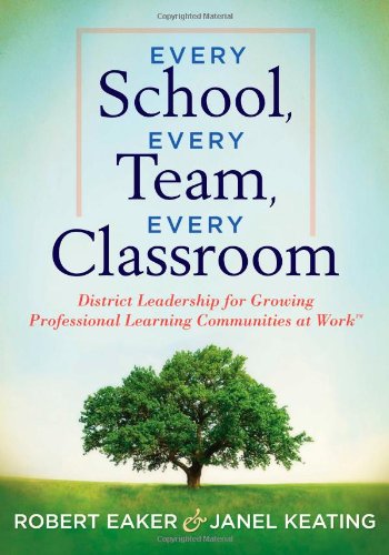 Every School, Every Team, Every Classroom : District Leadership for Growing Professional Learning Communities at Work.