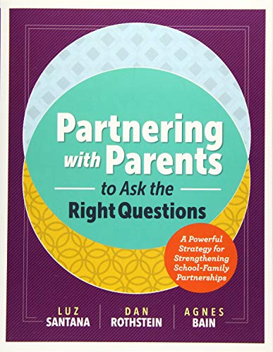 Partnering with Parents to Ask the Right Questions : A Powerful Strategy for Strengthening School-Family Partnerships.