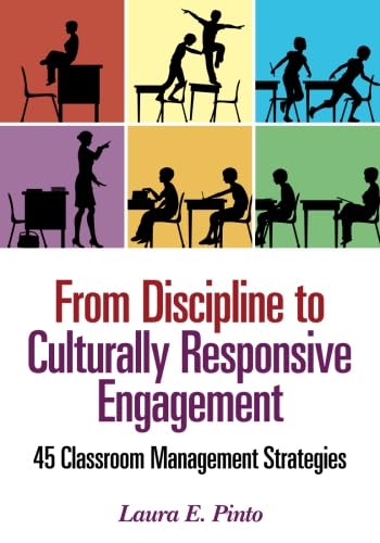 From Discipline to Culturally Responsive Engagement : 45 Classroom Management Strategies.