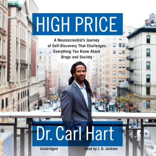 High Price (Audiobook) : A Neuroscientist's Journey of Self-Discovery That Challenges Everything You Know About Drugs and Society.