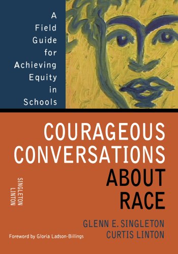 Courageous conversations about race : A Field Guide for Achieving Equality in Schools.