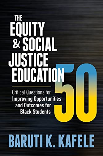 Equity & Social Justice Education 50 : Critical Questions for Improving Opportunities and Outcomes for Black Students.