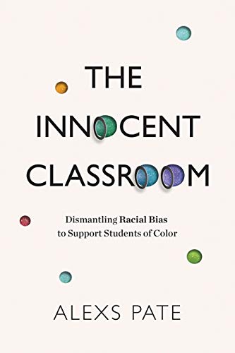 The Innocent Classroom : Dismantling Racial Bias to Support Students of Color.