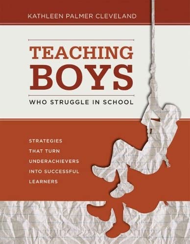 Teaching boys who struggle in school  : strategies that turn underachievers into successful learners