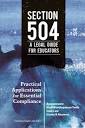 Section 504 A Legal Guide for Educators : Practical Applications for Essential Compliance, Assessments Staff Development Tools Case Law Issues & Answers.