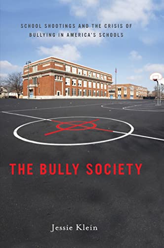 The Bully Society : School Shootings and the Crisis of Bullying in American's Schools.