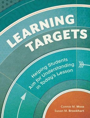 Learning Targets : Helping Students Aim for Understanding in Today's Lesson.