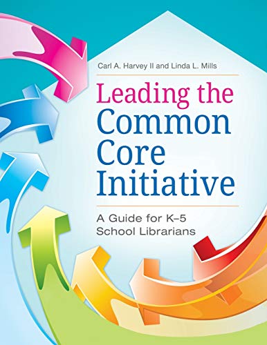 Leading the Common Core Initiative : A Guide for K-5 School Librarians.