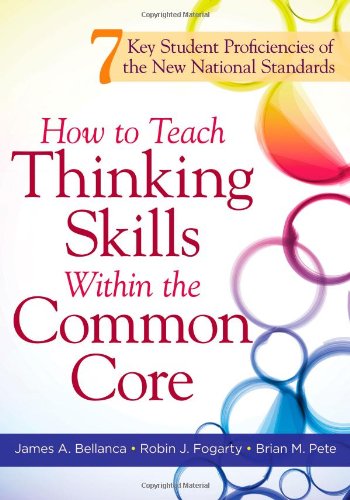 How to Teach Thinking Skills Within the Common Core : 7 Key Student Proficiencies of the New National Standards.