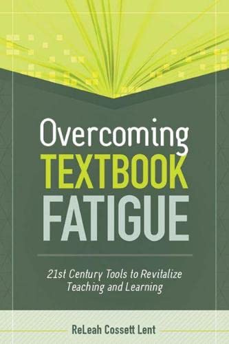 Overcoming textbook fatigue  : 21st century tools to revitalize teaching and learning