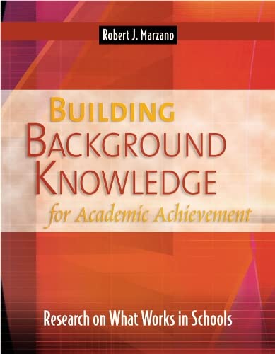 Building Background Knowledge for Academic Achievement : Research on What Works in Schools.