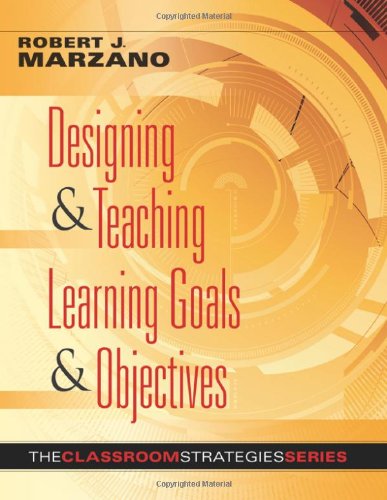 Designing & Teaching Learning Goals & Objectives : Classroom Strategies that Work.