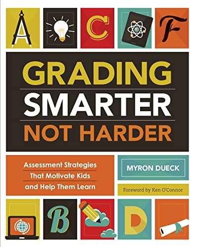 Grading Smarter Not Harder : Assessment Strategies That Motivate Kids and Help Them Learn