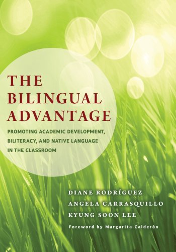 The Bilingual Advantage : Promoting Academic Development, Biliteracy, and Native Language in the Classroom.