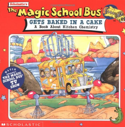 The magic school bus gets baked in a cake  : a book about kitchen chemistry