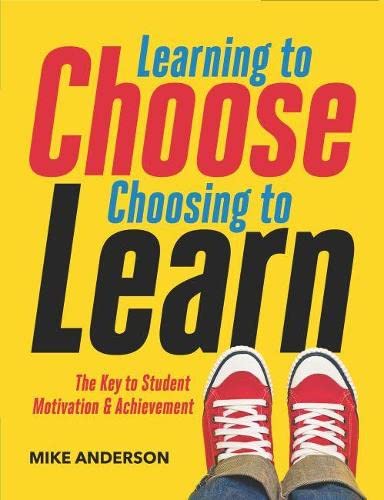 Learning to choose, choosing to learn  : the key to student motivation & achievement
