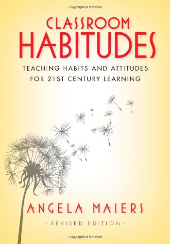 Classroom Habitudes (Rev ed.) : Teaching Habits and Attitudes for 21st Century Learning .