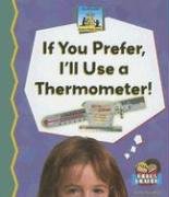 If you prefer, I'll use a thermometer!