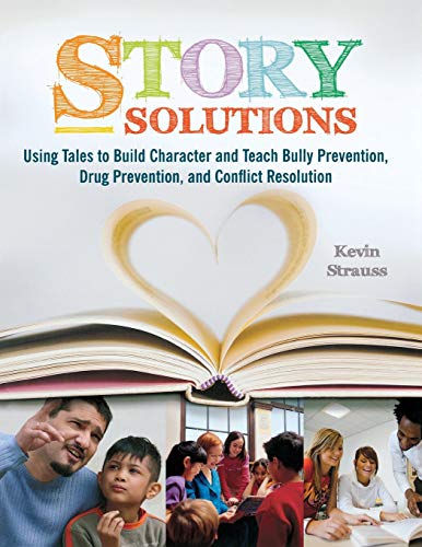 Story Solutions : Using Tales to Build Character and Teach Bully Prevention, Drug Prevention, and Conflict Resolution.