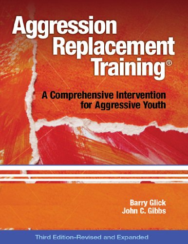 Aggression Replacement Training : A Comprehensive Intervention for Aggressive Youth