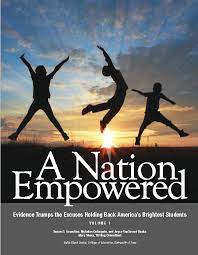 A Nation Empowered : Evidence Trumps the Excuses Holding Back America's Brightest Students .