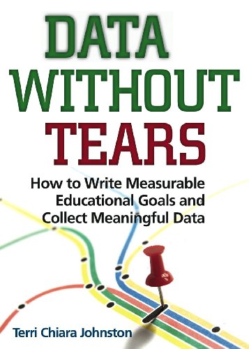 Data Without Tears : How to Write Measurable Educational Goals and Collect Meaningful Data.