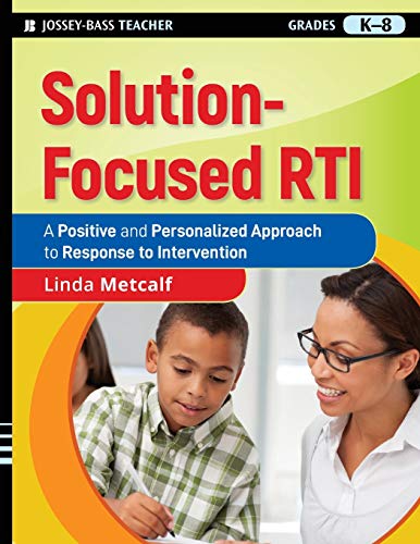 Solution-Focused RTI : A Positive and Personalized Approach to Response to Intervention.