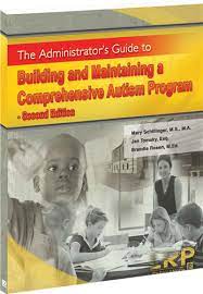 The Administrator's Guide to Building and Maintaining a Comprehensive Autism Program