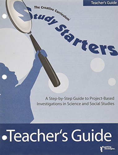 The Creative Curriculum Study Starters, Teacher's Guide : A Step-by-Step Guide to Project-Based Investigations in Science and Social Studies.